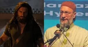 ओवैसी भड़के: ‘Dhurandhar 2’ पर उठाए सवाल, कहा- ये फिल्म नहीं…